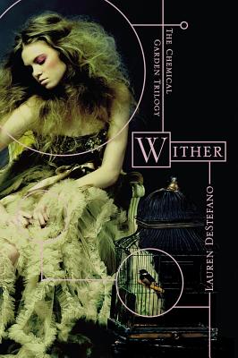 Wither (The Chemical Garden Trilogy #1) By Lauren DeStefano Cover Image