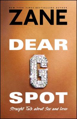Dear G-Spot: Straight Talk About Sex and Love By Zane Cover Image