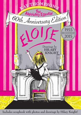 Eloise: The Absolutely Essential 60th Anniversary Edition By Kay Thompson, Hilary Knight (Illustrator) Cover Image