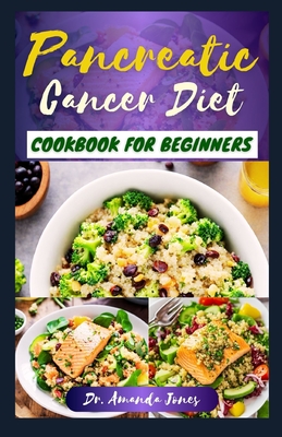 Pancreatic Cancer Diet Cookbook for Beginners: 20 Delectable Easy to Prepare Recipes to Help Fight The Disease, Reduce Inflammation and Improve Qualit Cover Image