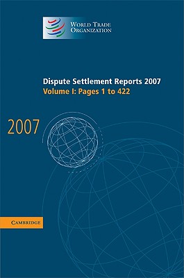 Dispute Settlement Reports 2007 (World Trade Organization Dispute Settlement Reports #1) By World Trade Organization Cover Image