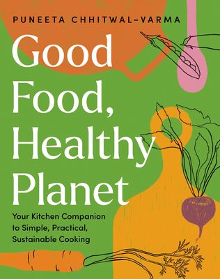 Good Food, Healthy Planet: Your Kitchen Companion to Simple, Practical, Sustainable Cooking Cover Image