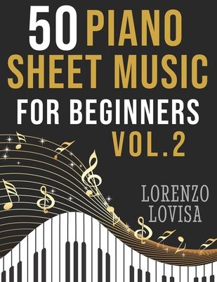 50 Piano Sheet Music for Beginners Vol. 2: Simplified Great Classics with Large Font Sizes By Lorenzo Lovisa Cover Image