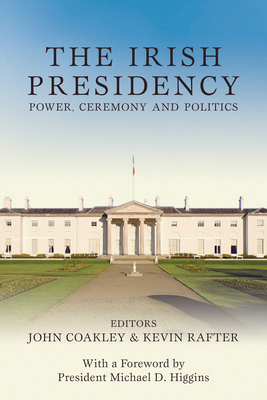 The Irish Presidency: Power, Ceremony and Politics