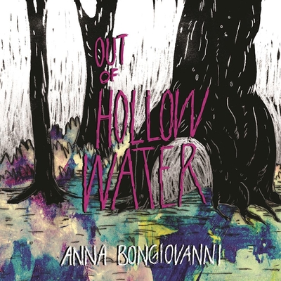 Out of Hollow Water By Anna Bongiovanni, Raighne Hogan (Editor), Justin Skarhus (Editor) Cover Image