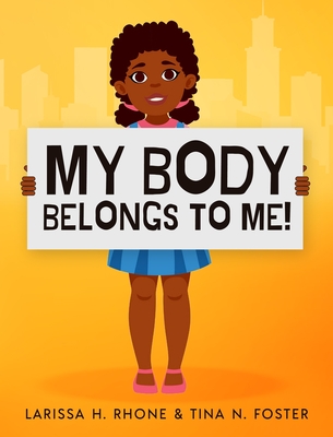My Body Belongs To Me!: A book about body ownership, healthy boundaries and communication By Larissa H. Rhone, Tina N. Foster Cover Image