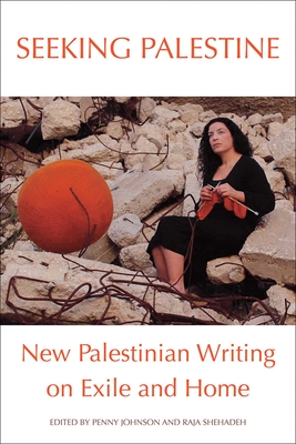 Seeking Palestine: New Palestinian Writing on Exile and Home Cover Image