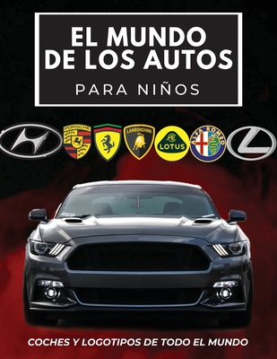 El mundo de los autos para niños: Libro colorido para niños, logotipos de marcas de automóviles con bonitas imágenes de automóviles de todo el mundo,