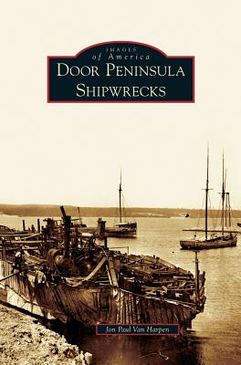 Door Peninsula Shipwrecks By Jon Paul Van Harpen Cover Image