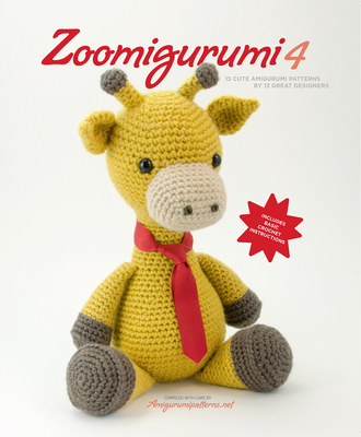 Zoomigurumi 4: 15 Cute Amigurumi Patterns by 12 Great Designers