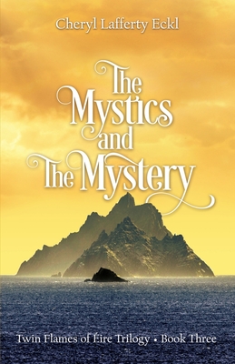 The Mystics and The Mystery: Twin Flames of Éire Trilogy - Book Three By Cheryl Lafferty Eckl Cover Image