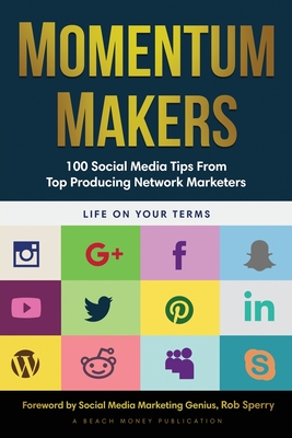 Momentum Makers: 100 Social Media Tips From Top Producing Network Marketers Cover Image