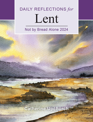 Not by Bread Alone: Daily Reflections for Lent 2024 Cover Image