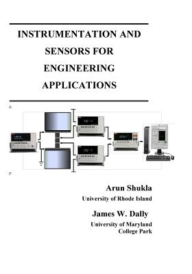 Instrumentation and Sensors for Engineering Applications By Arun Shukla, James W. Dally Cover Image