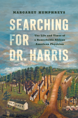 Searching for Dr. Harris: The Life and Times of a Remarkable African American Physician (Studies in Social Medicine)