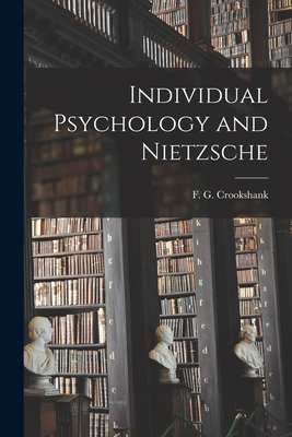 Individual Psychology and Nietzsche By F. G. (Francis Graham) 1. Crookshank (Created by) Cover Image