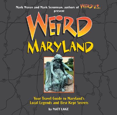 Weird Maryland: Your Travel Guide to Maryland's Local Legends and Best Kept Secrets Cover Image