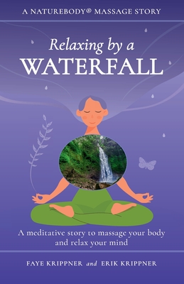 Relaxing by a Waterfall: A meditative story to massage your body and relax your mind Cover Image