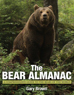 Bear Almanac: A Comprehensive Guide to the Bears of the World By Gary Brown Cover Image