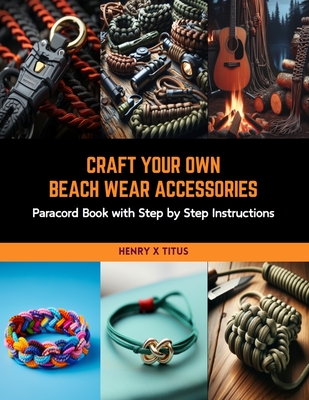Craft Your Own Beach Wear Accessories: Paracord Book with Step by Step  Instructions (Paperback)
