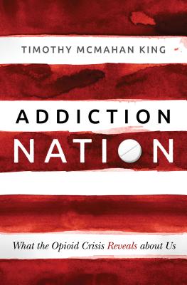 Addiction Nation: What the Opioid Crisis Reveals about Us Cover Image