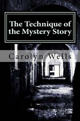 The Technique of the Mystery Story By Anton Rivas (Editor), Carolyn Wells Cover Image
