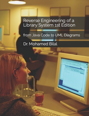 Reverse Engineering of a Library System 1st Edition: from Java Code to UML Diagrams By Mohamed Bilal Cover Image