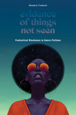 Evidence of Things Not Seen: Fantastical Blackness in Genre Fictions