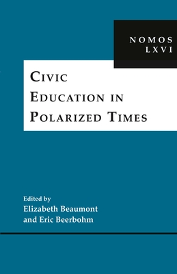 Civic Education in Polarized Times: Nomos LXVI (Nomos - American Society for Political and Legal Philosophy #38)