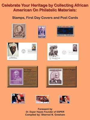 Celebrate Your Heritage by Collecting African American On Philatelic Materials: Stamps, First Day Covers and Post Cards Cover Image