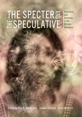 The Specter and the Speculative: Afterlives and Archives in the African Diaspora Cover Image