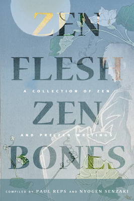 Zen Flesh, Zen Bones: A Collection of Zen and Pre-Zen Writings Cover Image