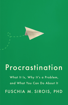 Procrastination: What It Is, Why It's a Problem, and What You Can Do about It (APA Lifetools) By Fuschia M. Sirois Cover Image