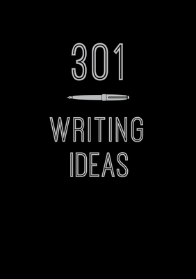 301 Writing Ideas: Creative Prompts to Inspire Prose (Creative Keepsakes #2) By Editors of Chartwell Books Cover Image