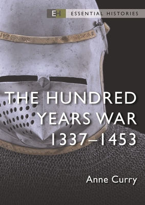 The Hundred Years War: 1337–1453 (Essential Histories) By Anne Curry Cover Image