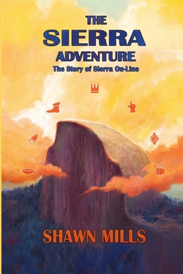 The Sierra Adventure: The Story of Sierra On-Line Cover Image