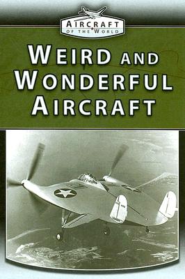 Weird and Wonderful Aircraft (Aircraft of the World) By Paul E. Eden Cover Image