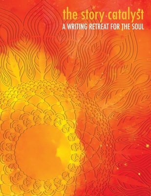 The Story Catalyst: A Writing Retreat for hte Soul Cover Image
