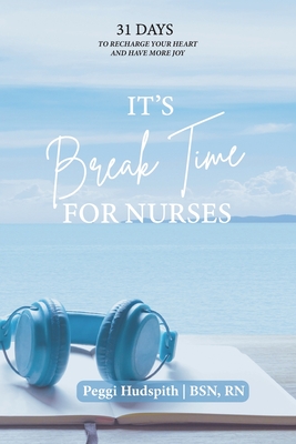 It's BreakTime For Nurses By Peggi Hudspith Cover Image