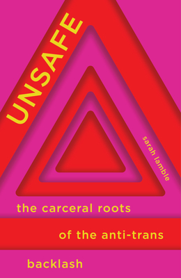 Unsafe: The Carceral Roots of the Anti-Trans Backlash