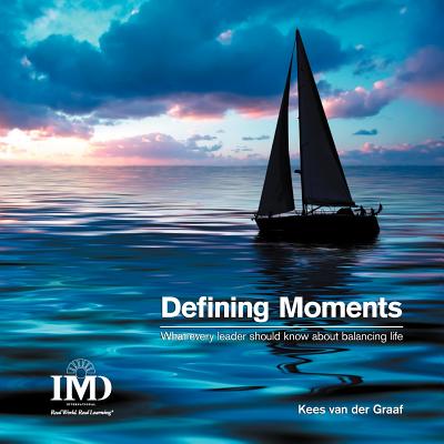 Defining Moments: What Every Leader Should Know about Balancing Life By Kees Van Der Graaf Cover Image
