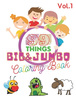 99 Things BIG & JUMBO Coloring Book: 99 Coloring Pages!, Easy, LARGE, GIANT Simple Picture Coloring Books for Toddlers, Kids Ages 2-4, Early Learning, By Damien Whitner Cover Image
