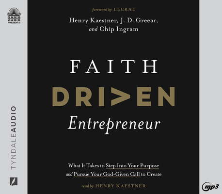 Faith Driven Entrepreneur: What it Takes to Step Into Your Purpose and Pursue Your God-Given Call to Create By Henry Kaestner, J.D. Greear, Chip Ingram, Henry Kaestner (Narrator) Cover Image