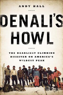 Denali's Howl: The Deadliest Climbing Disaster on America's Wildest Peak By Andy Hall Cover Image