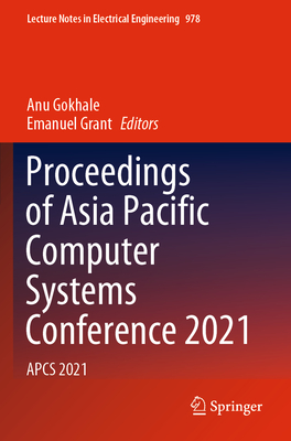 Proceedings of Asia Pacific Computer Systems Conference 2021: Apcs 2021 (Lecture Notes in Electrical Engineering #978)