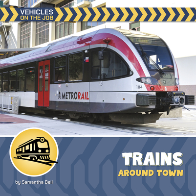 Trains Around Town (21st Century Beginning Library: Vehicles on the Job)