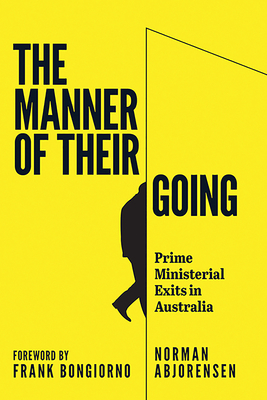 The Manner of Their Going: Prime Ministerial Exits from Lynne to Abbott Cover Image