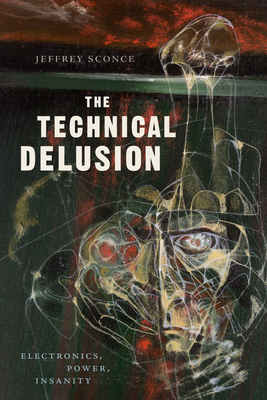 The Technical Delusion: Electronics, Power, Insanity