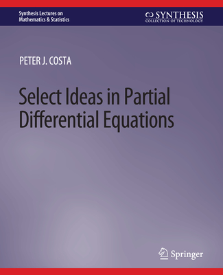 Select Ideas in Partial Differential Equations (Synthesis Lectures on Mathematics & Statistics) Cover Image