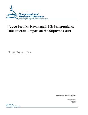 Judge Brett M. Kavanaugh: His Jurisprudence and Potential Impact on the Supreme Court Cover Image